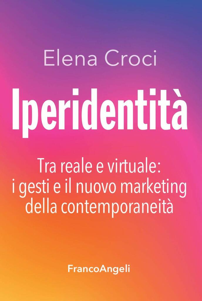 Iperidentità. Tra reale e virtuale: i gesti e il nuovo marketing della contemporaneità