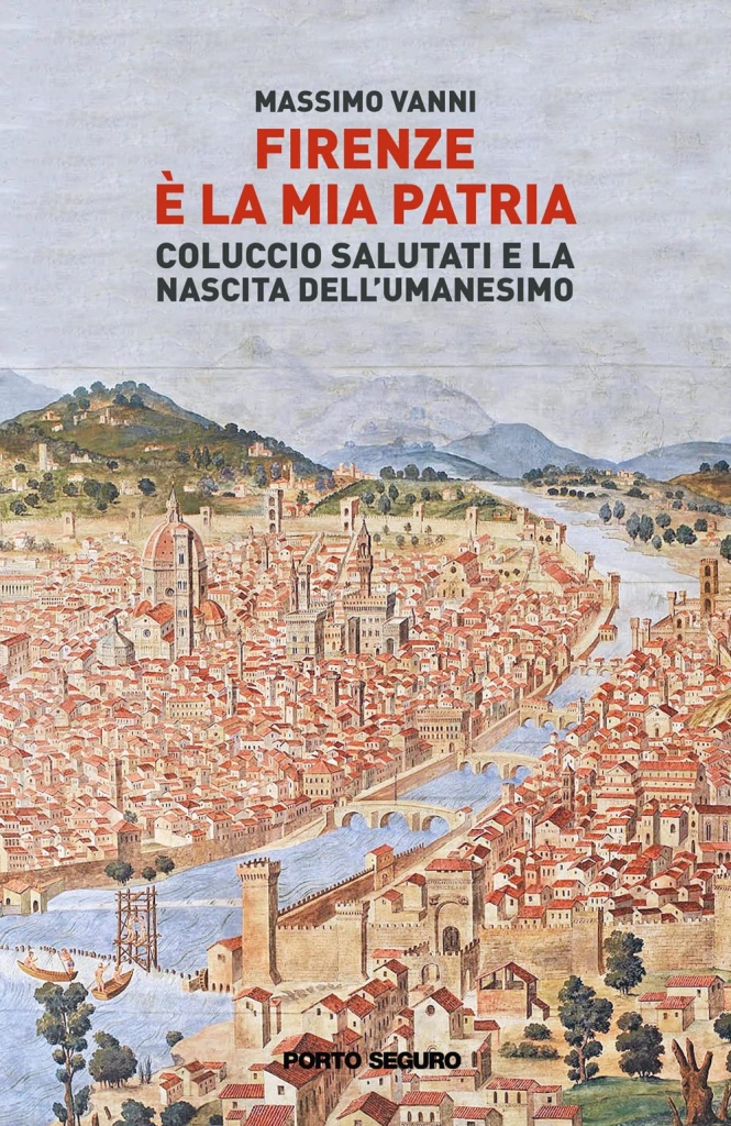 "Firenze è la mia patria. Coluccio Salutati e la nascita dell'Umanesimo" di Massimo Vanni