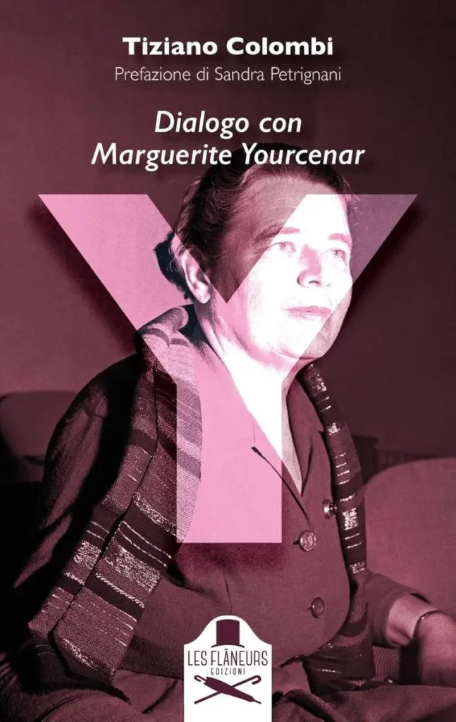 "Y. Dialogo con Marguerite Yourcenar" di Tiziano Colombi